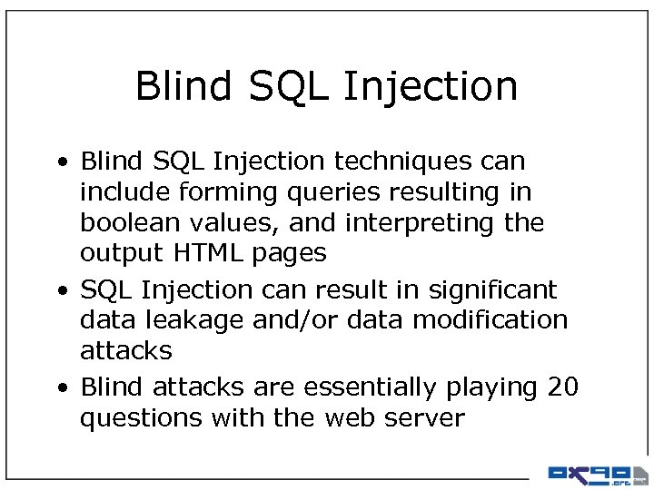 Blind SQL Injection • Blind SQL Injection techniques can include forming queries resulting in