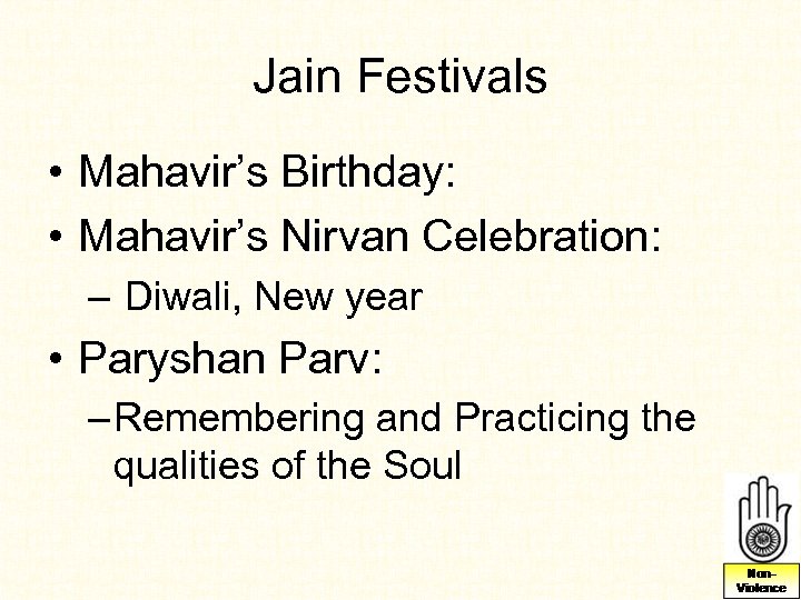 Jain Festivals • Mahavir’s Birthday: • Mahavir’s Nirvan Celebration: – Diwali, New year •