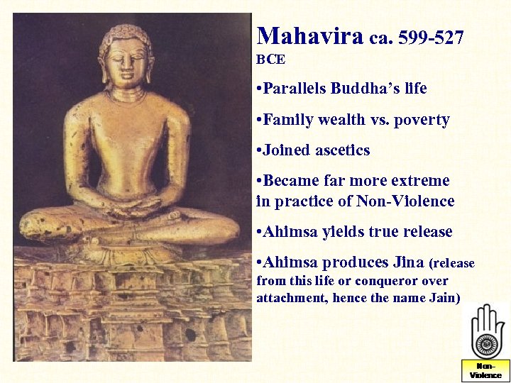 Mahavira ca. 599 -527 BCE • Parallels Buddha’s life • Family wealth vs. poverty