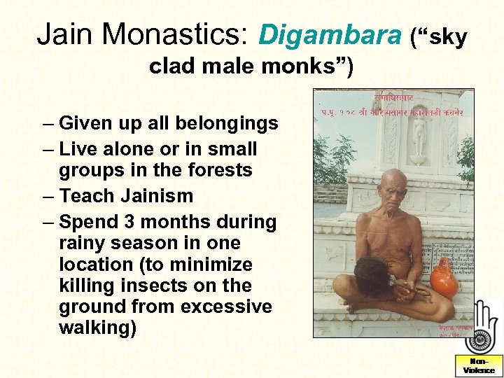 Jain Monastics: Digambara (“sky clad male monks”) – Given up all belongings – Live