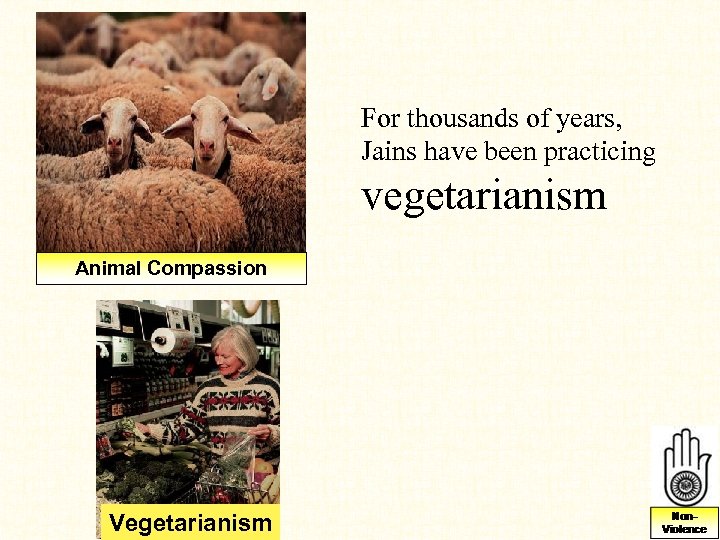 For thousands of years, Jains have been practicing vegetarianism Animal Compassion Vegetarianism 