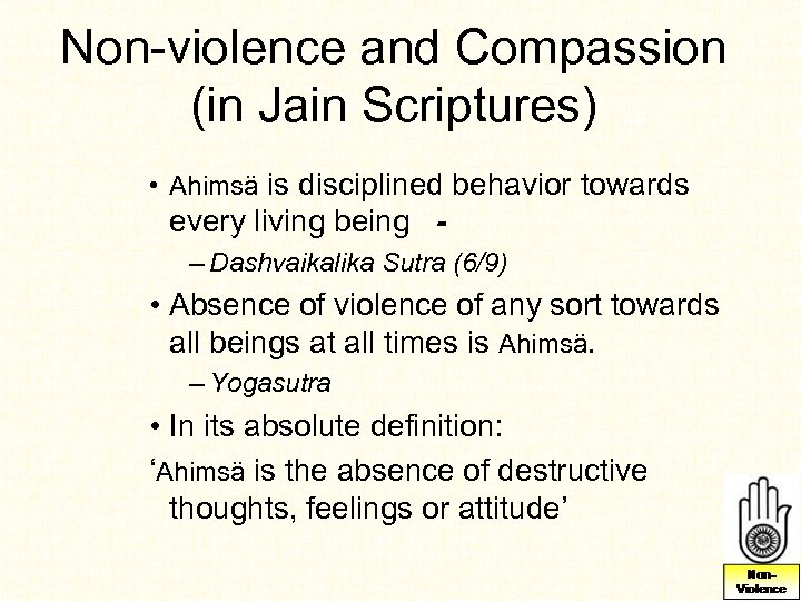 Non-violence and Compassion (in Jain Scriptures) • Ahimsä is disciplined behavior towards every living