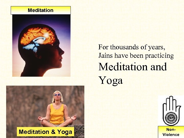 Meditation For thousands of years, Jains have been practicing Meditation and Yoga Meditation &