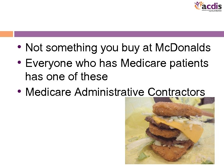  • Not something you buy at Mc. Donalds • Everyone who has Medicare