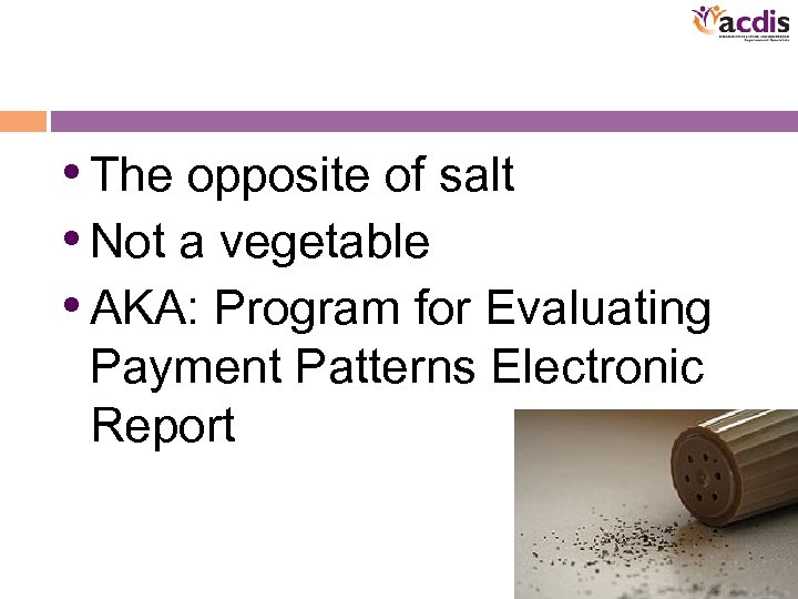  • The opposite of salt • Not a vegetable • AKA: Program for