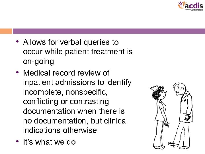  • Allows for verbal queries to occur while patient treatment is on-going •