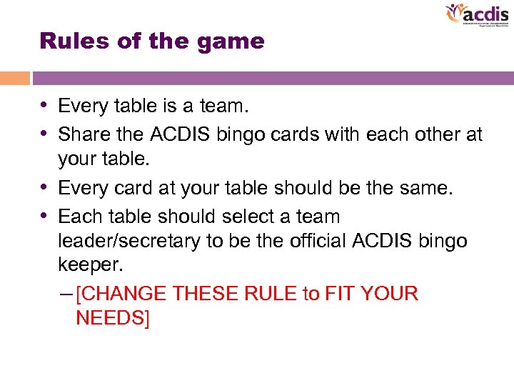 Rules of the game • Every table is a team. • Share the ACDIS