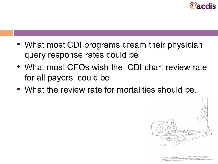  • What most CDI programs dream their physician query response rates could be