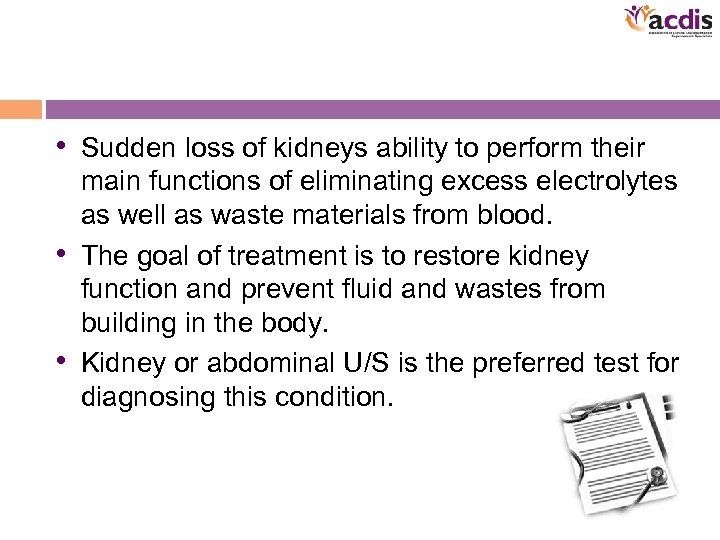  • Sudden loss of kidneys ability to perform their main functions of eliminating