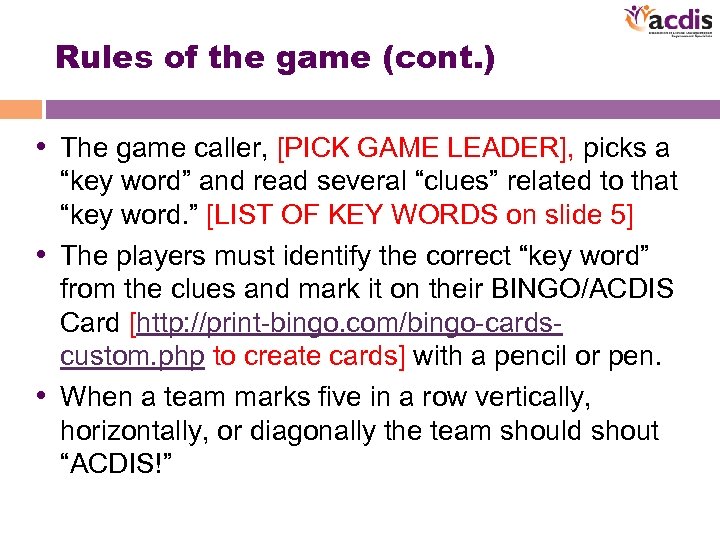 Rules of the game (cont. ) • The game caller, [PICK GAME LEADER], picks