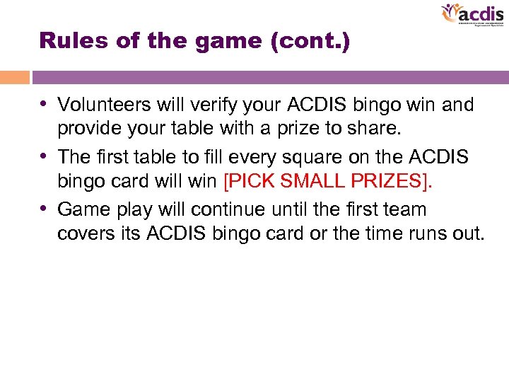 Rules of the game (cont. ) • Volunteers will verify your ACDIS bingo win