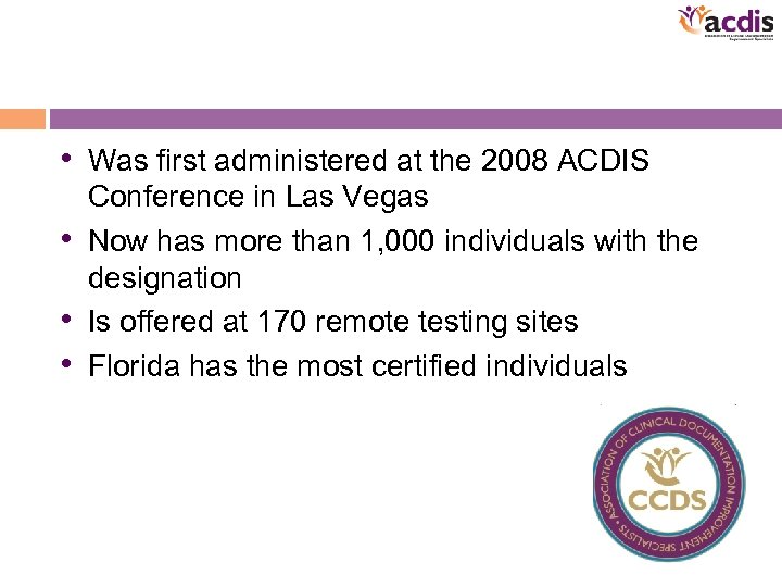  • Was first administered at the 2008 ACDIS Conference in Las Vegas •