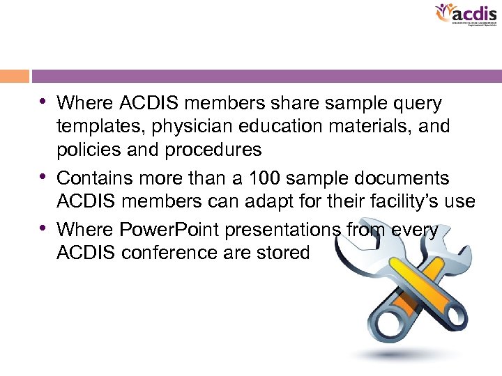  • Where ACDIS members share sample query templates, physician education materials, and policies