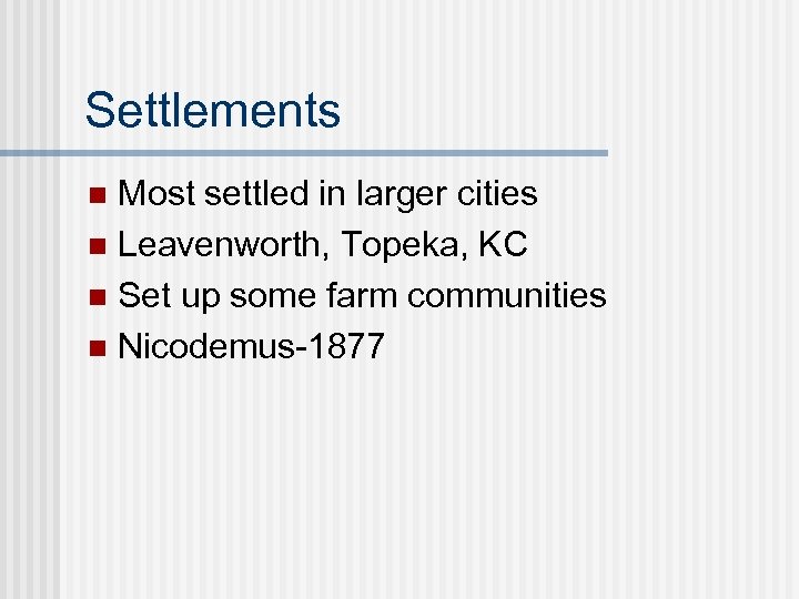 Settlements Most settled in larger cities n Leavenworth, Topeka, KC n Set up some