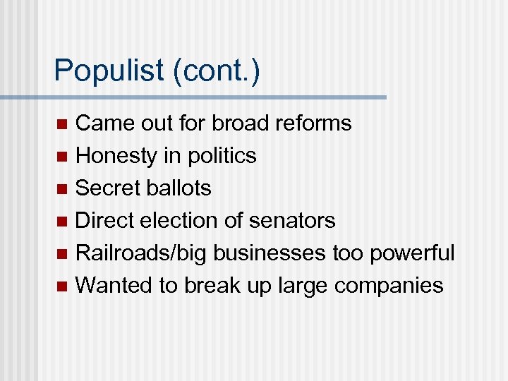 Populist (cont. ) Came out for broad reforms n Honesty in politics n Secret