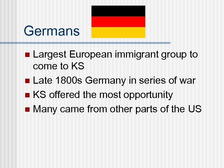 Germans Largest European immigrant group to come to KS n Late 1800 s Germany