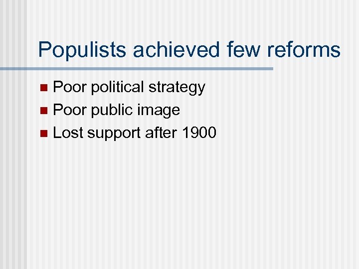 Populists achieved few reforms Poor political strategy n Poor public image n Lost support