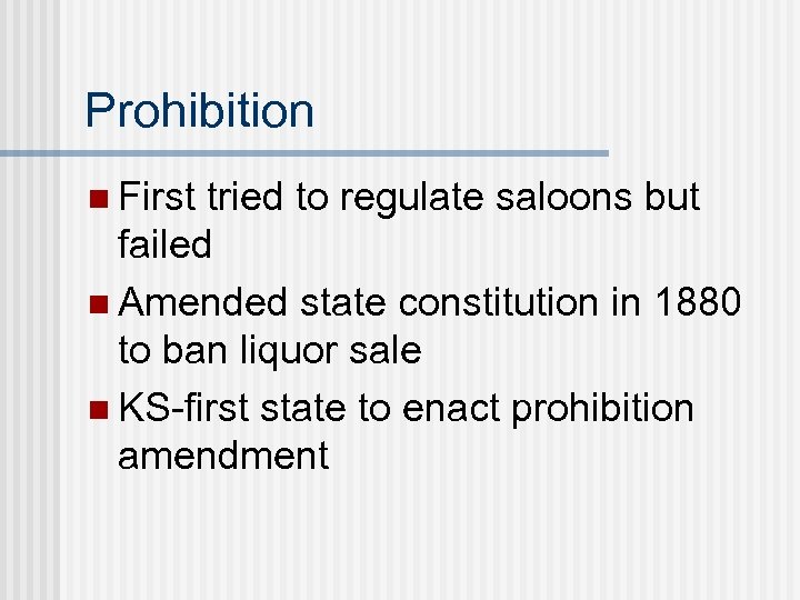Prohibition n First tried to regulate saloons but failed n Amended state constitution in