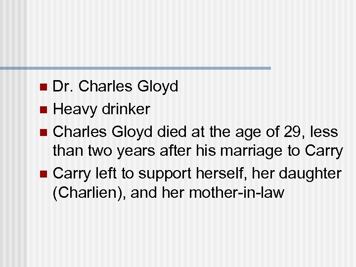 Dr. Charles Gloyd n Heavy drinker n Charles Gloyd died at the age of