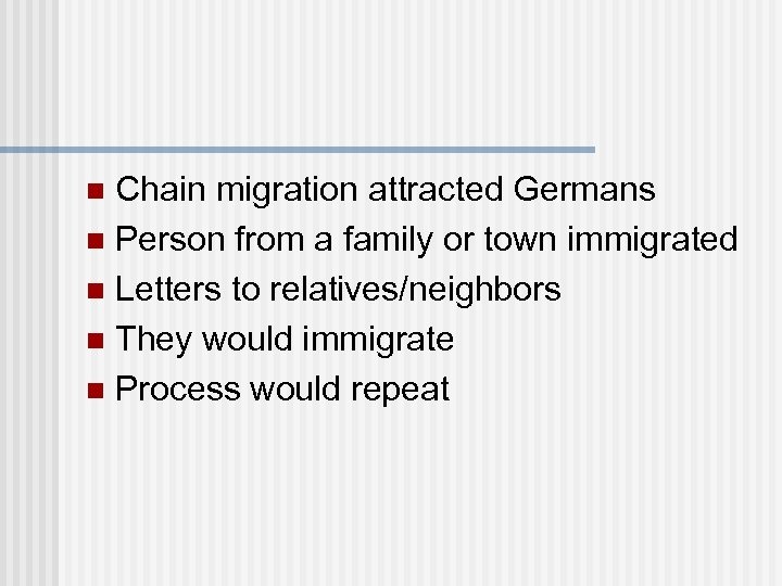 Chain migration attracted Germans n Person from a family or town immigrated n Letters
