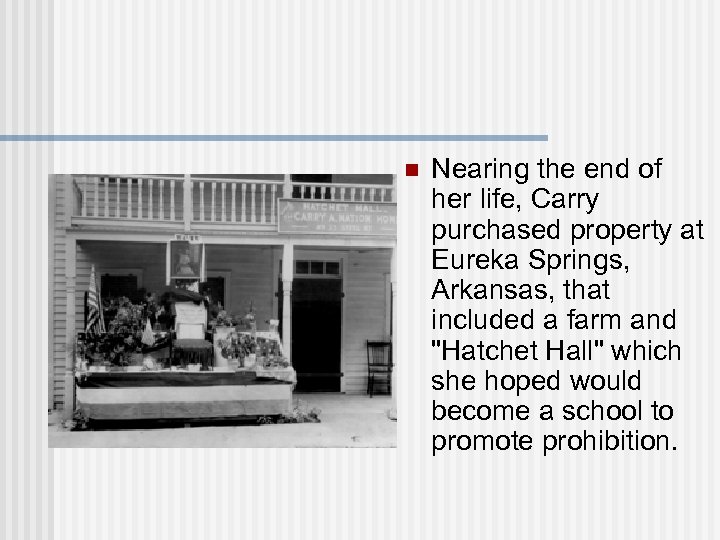 n Nearing the end of her life, Carry purchased property at Eureka Springs, Arkansas,