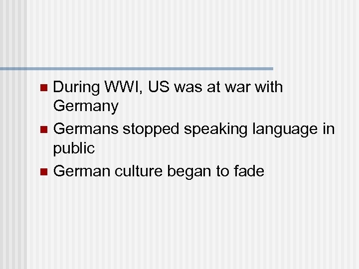 During WWI, US was at war with Germany n Germans stopped speaking language in