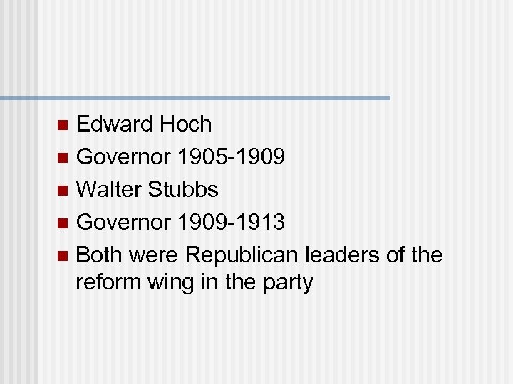 Edward Hoch n Governor 1905 -1909 n Walter Stubbs n Governor 1909 -1913 n