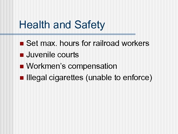 Health and Safety Set max. hours for railroad workers n Juvenile courts n Workmen’s