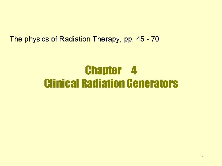 The physics of Radiation Therapy, pp. 45 - 70 Chapter 4 Clinical Radiation Generators