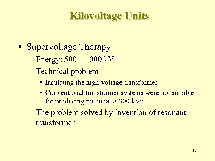Kilovoltage Units • Supervoltage Therapy – Energy: 500 – 1000 k. V – Technical