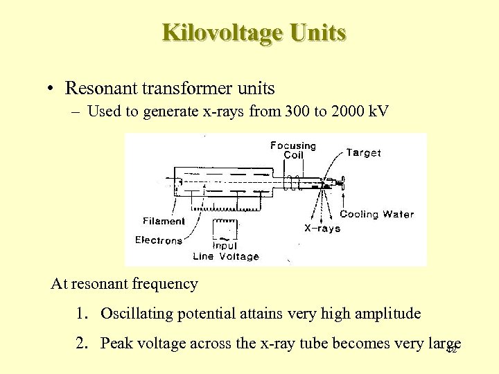 Kilovoltage Units • Resonant transformer units – Used to generate x-rays from 300 to