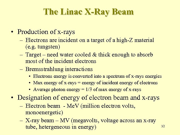 The Linac X-Ray Beam • Production of x-rays – Electrons are incident on a