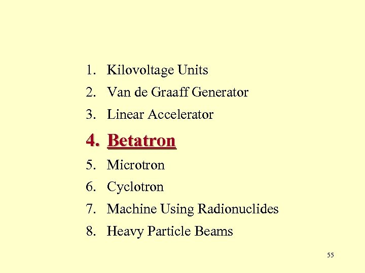 1. Kilovoltage Units 2. Van de Graaff Generator 3. Linear Accelerator 4. Betatron 5.