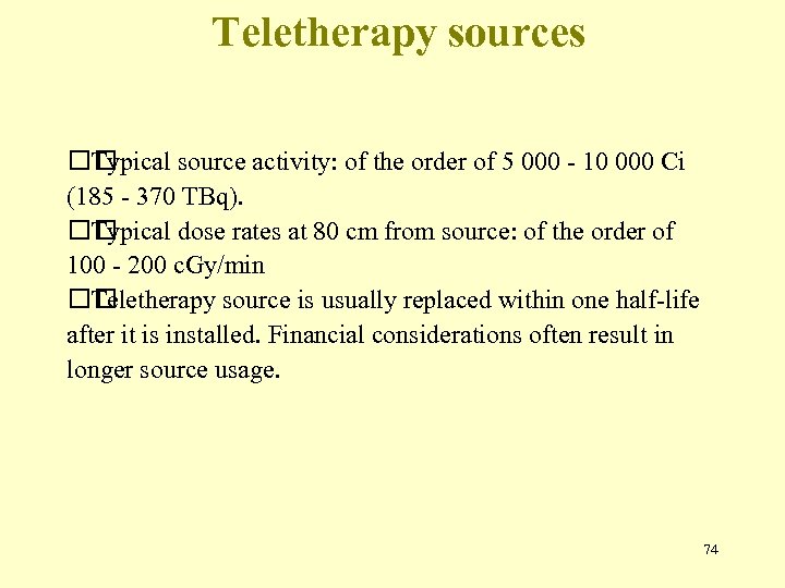Teletherapy sources Typical source activity: of the order of 5 000 - 10 000