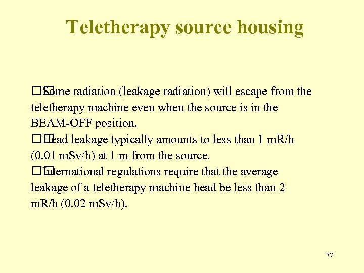 Teletherapy source housing radiation (leakage radiation) will escape from the Some teletherapy machine even