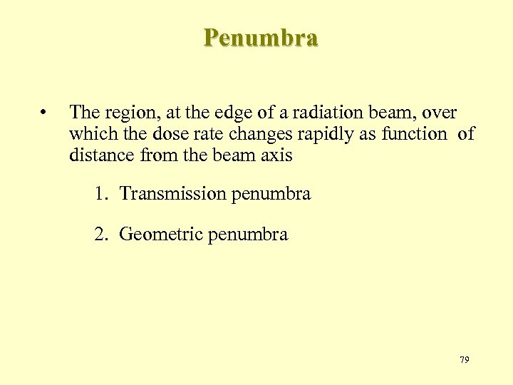 Penumbra • The region, at the edge of a radiation beam, over which the