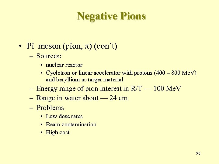 Negative Pions • Pi meson (pion, π) (con’t) – Sources: • nuclear reactor •