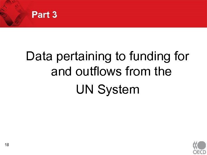 Part 3 Data pertaining to funding for and outflows from the UN System 18