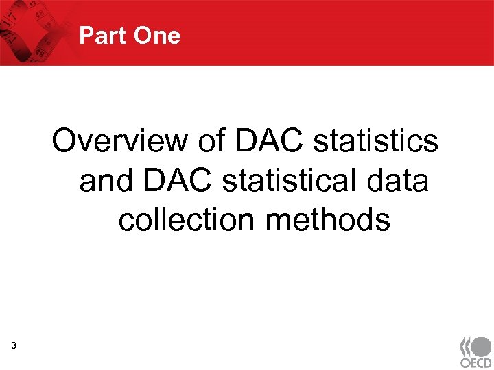Part One Overview of DAC statistics and DAC statistical data collection methods 3 