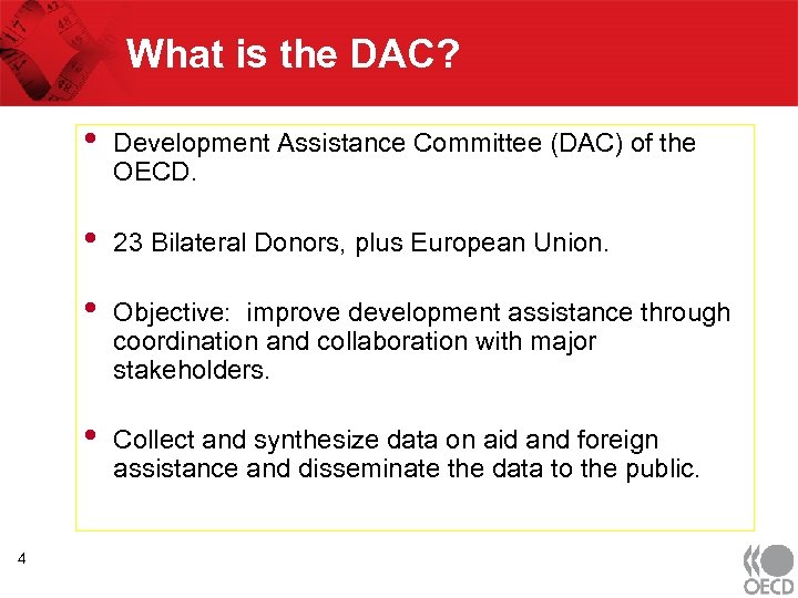 What is the DAC? • • 23 Bilateral Donors, plus European Union. • Objective: