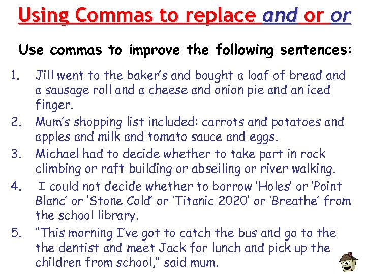 Using Commas to replace and or or Use commas to improve the following sentences: