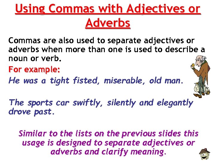 Using Commas with Adjectives or Adverbs Commas are also used to separate adjectives or