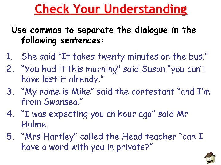 Check Your Understanding Use commas to separate the dialogue in the following sentences: 1.