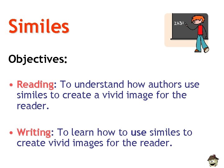 Similes Objectives: • Reading: To understand how authors use Reading similes to create a