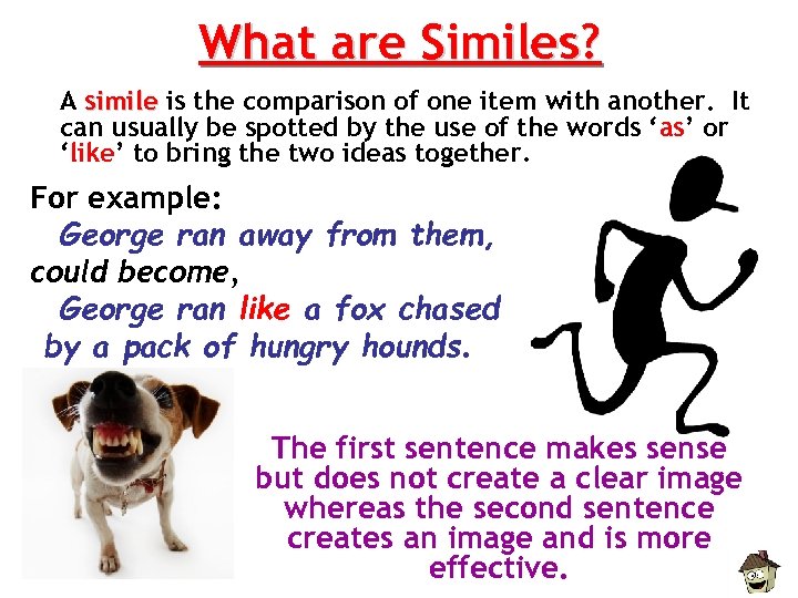 What are Similes? A simile is the comparison of one item with another. It