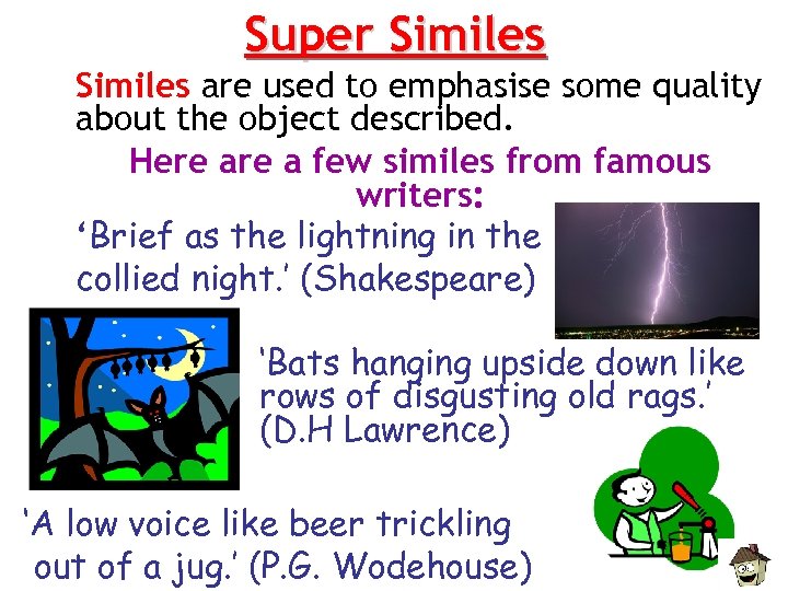 Super Similes are used to emphasise some quality about the object described. Here a