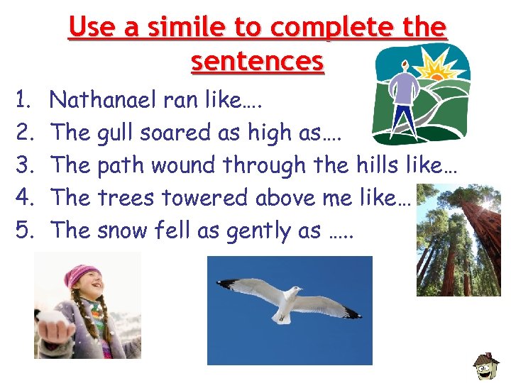 Use a simile to complete the sentences 1. 2. 3. 4. 5. Nathanael ran