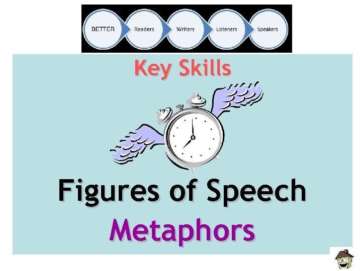 Key Skills Figures of Speech Metaphors 