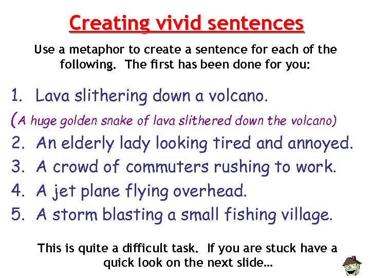 Creating vivid sentences Use a metaphor to create a sentence for each of the