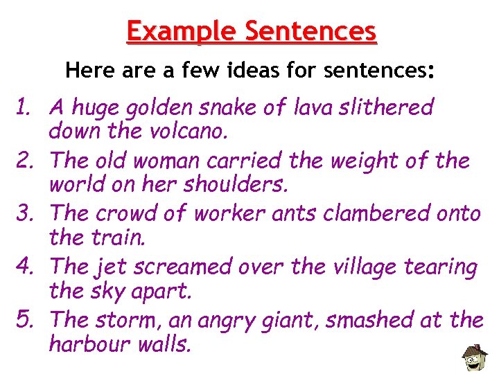 Example Sentences Here a few ideas for sentences: 1. A huge golden snake of